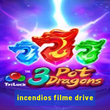 incendios filme drive